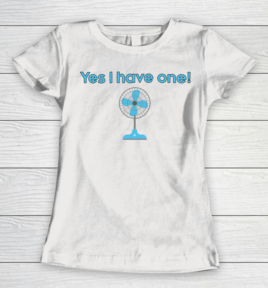 Yes I Have One Electric Fan Women T-Shirt