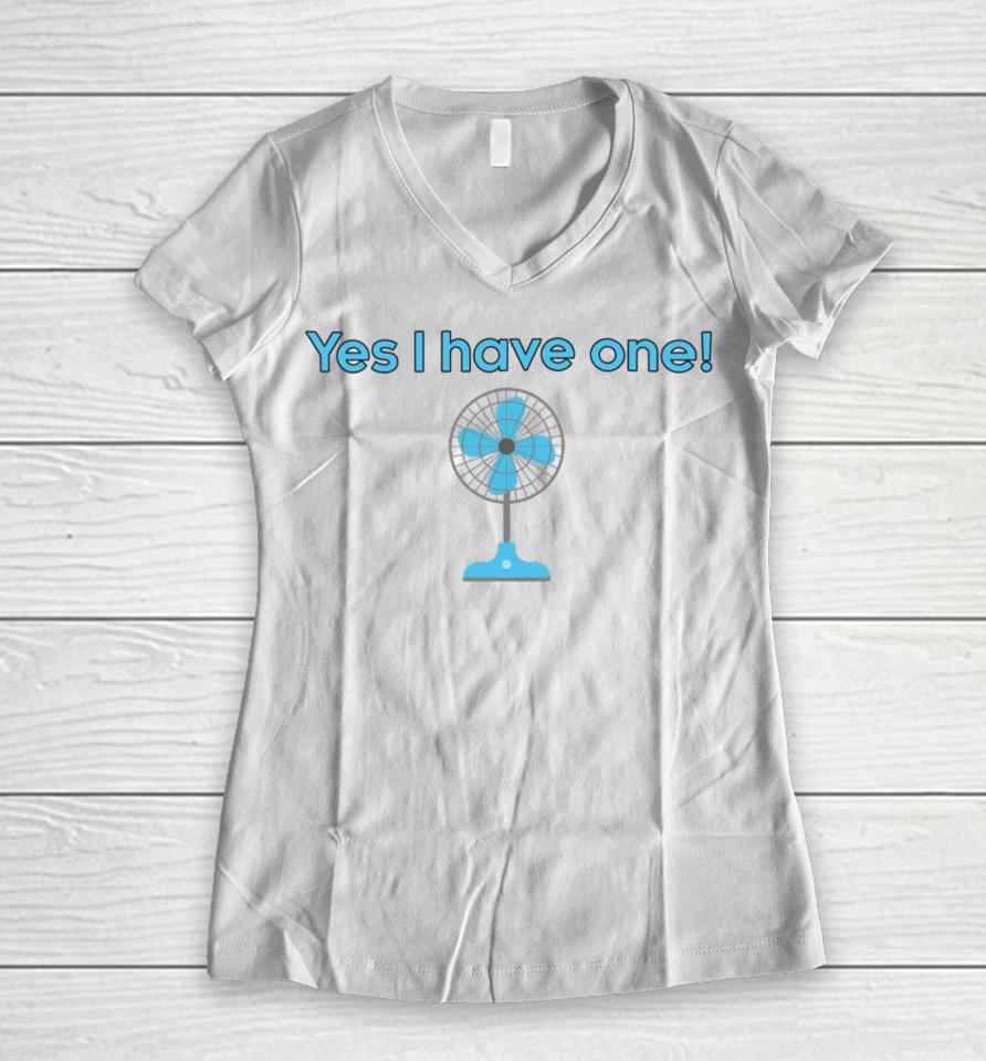 Yes I Have One Electric Fan Women V-Neck T-Shirt