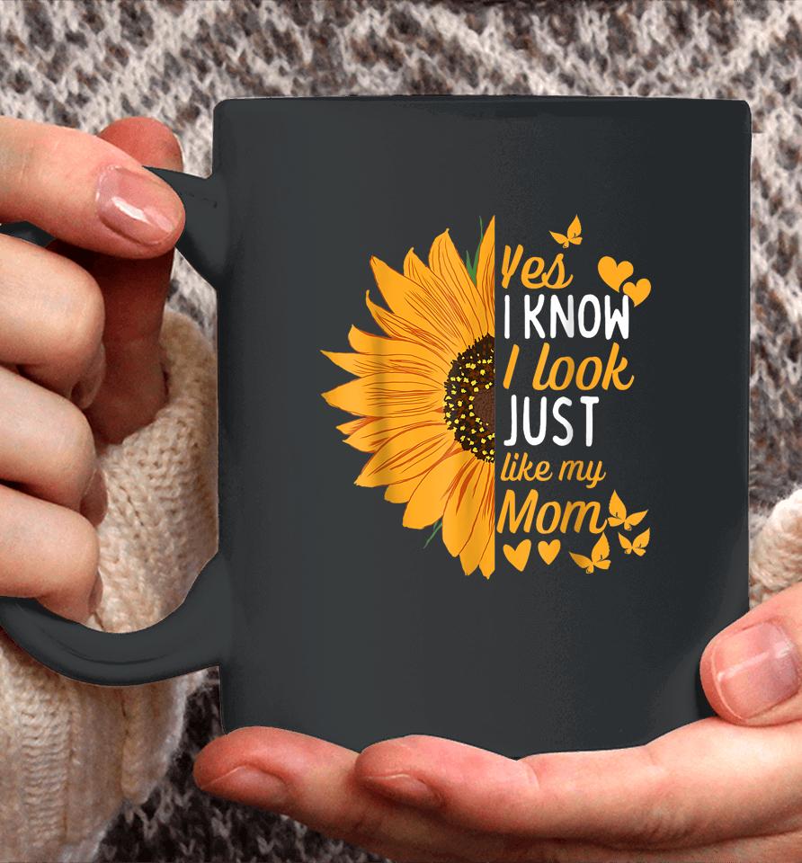 Yes I Know I Look Like My Mom Funny Daughter Mother's Day Coffee Mug