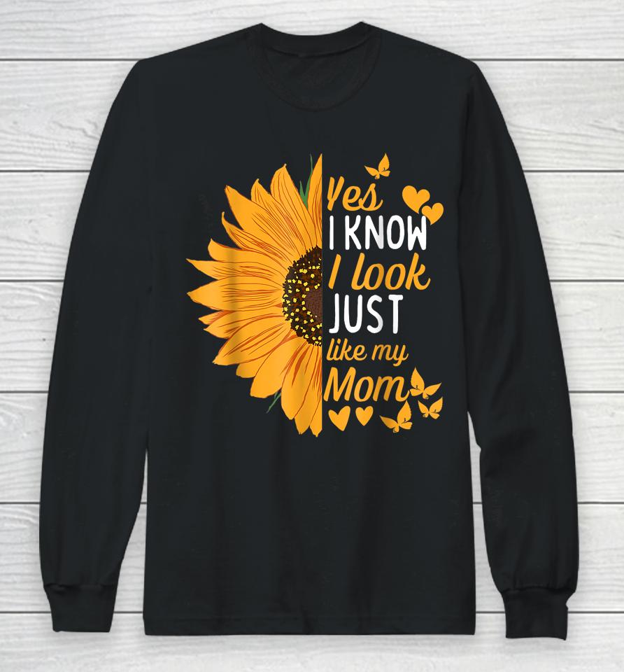 Yes I Know I Look Like My Mom Funny Daughter Mother's Day Long Sleeve T-Shirt