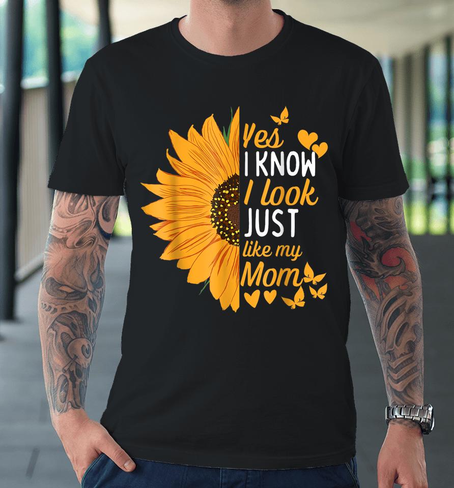 Yes I Know I Look Like My Mom Funny Daughter Mother's Day Premium T-Shirt