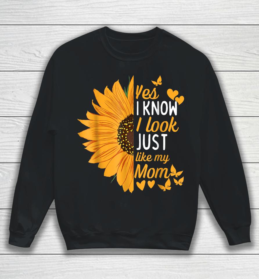 Yes I Know I Look Like My Mom Funny Daughter Mother's Day Sweatshirt