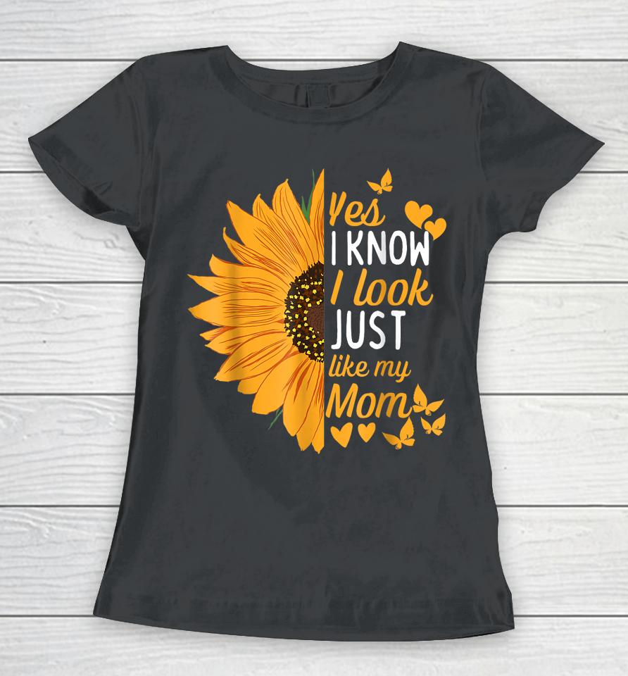 Yes I Know I Look Like My Mom Funny Daughter Mother's Day Women T-Shirt