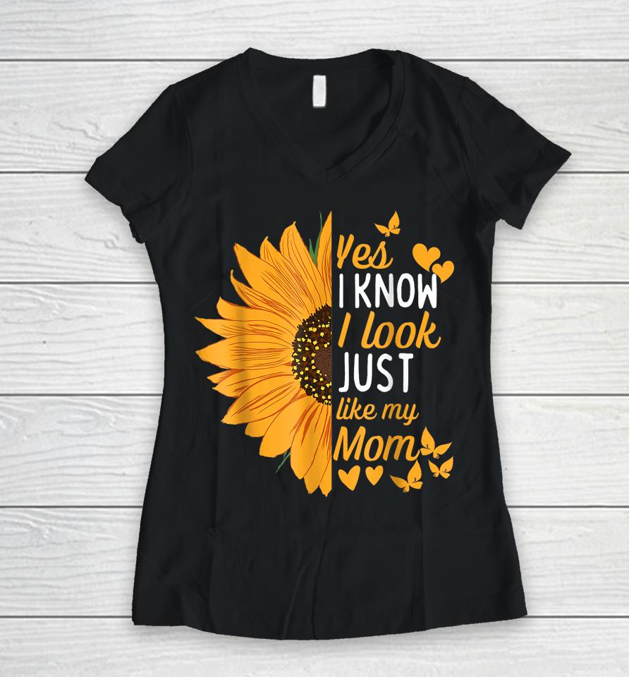 Yes I Know I Look Like My Mom Funny Daughter Mother's Day Women V-Neck T-Shirt