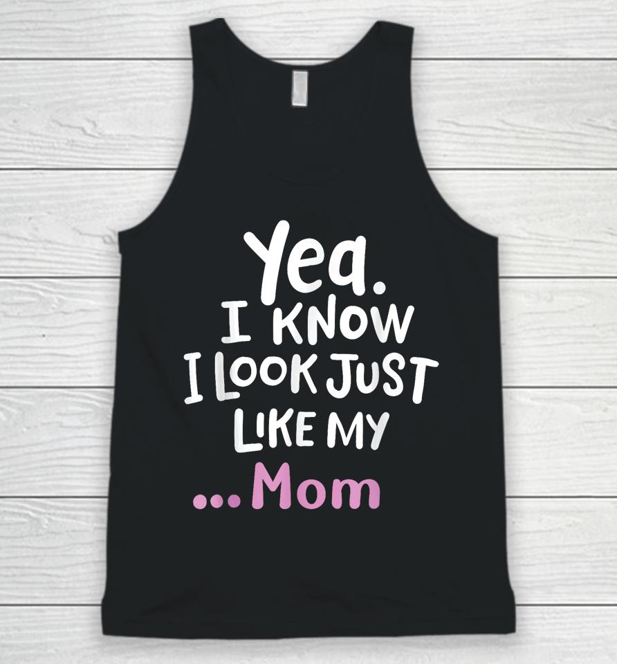 Yes I Know I Look Like My Mom Funny Daughter My Mom Print Unisex Tank Top