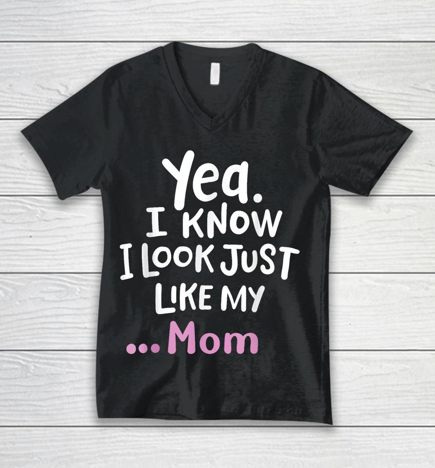 Yes I Know I Look Like My Mom Funny Daughter My Mom Print Unisex V-Neck T-Shirt