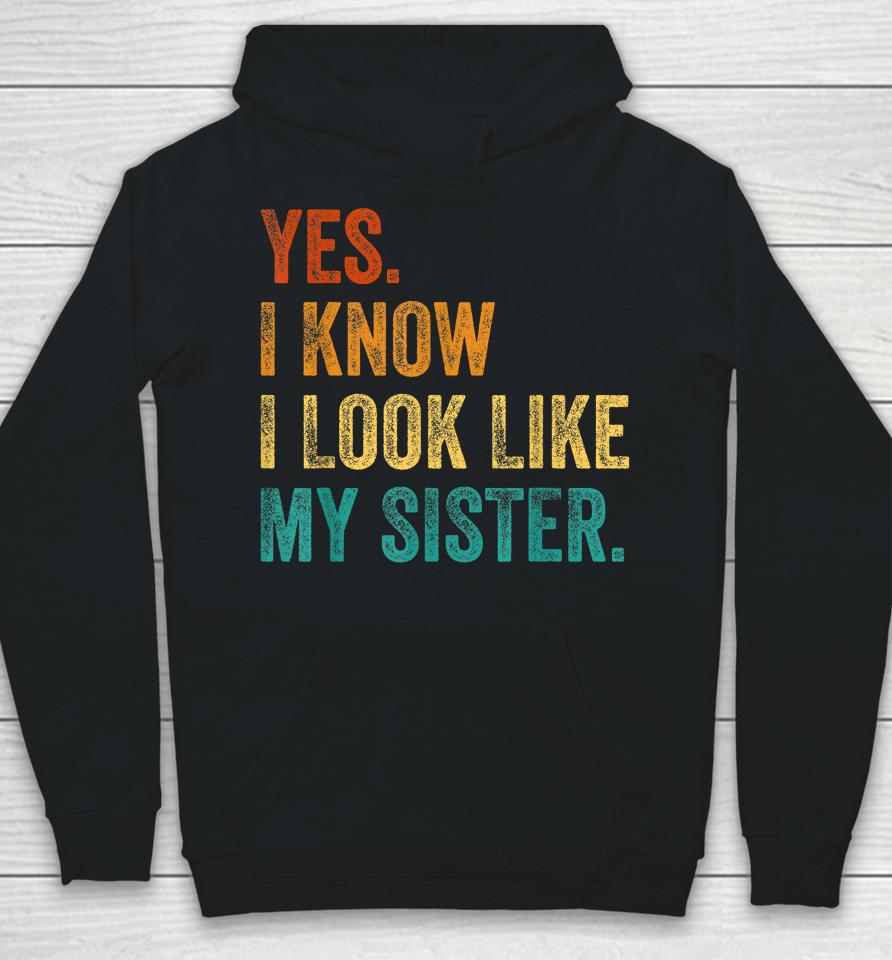 Yes I Know I Look Like My Sister Hoodie