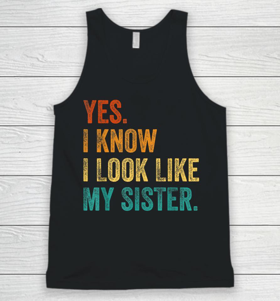 Yes I Know I Look Like My Sister Unisex Tank Top