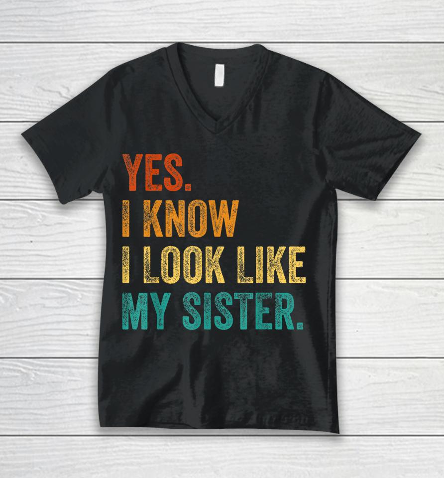 Yes I Know I Look Like My Sister Unisex V-Neck T-Shirt