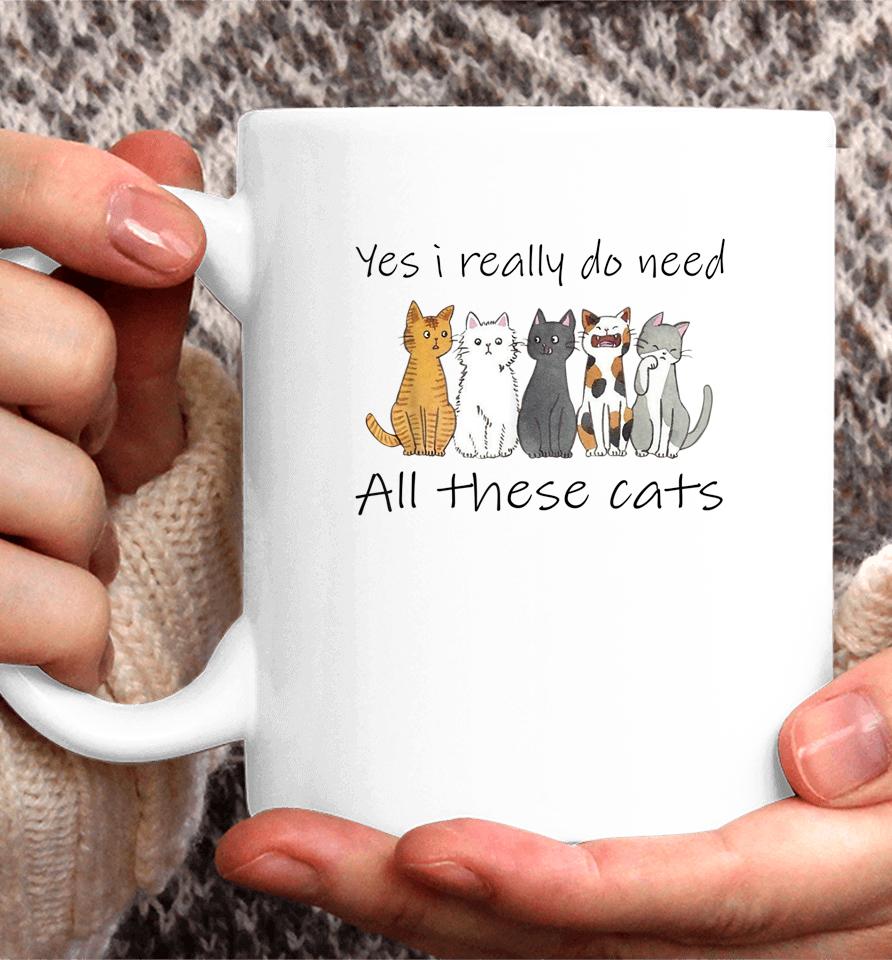 Yes I Really Do Need All These Cats Coffee Mug