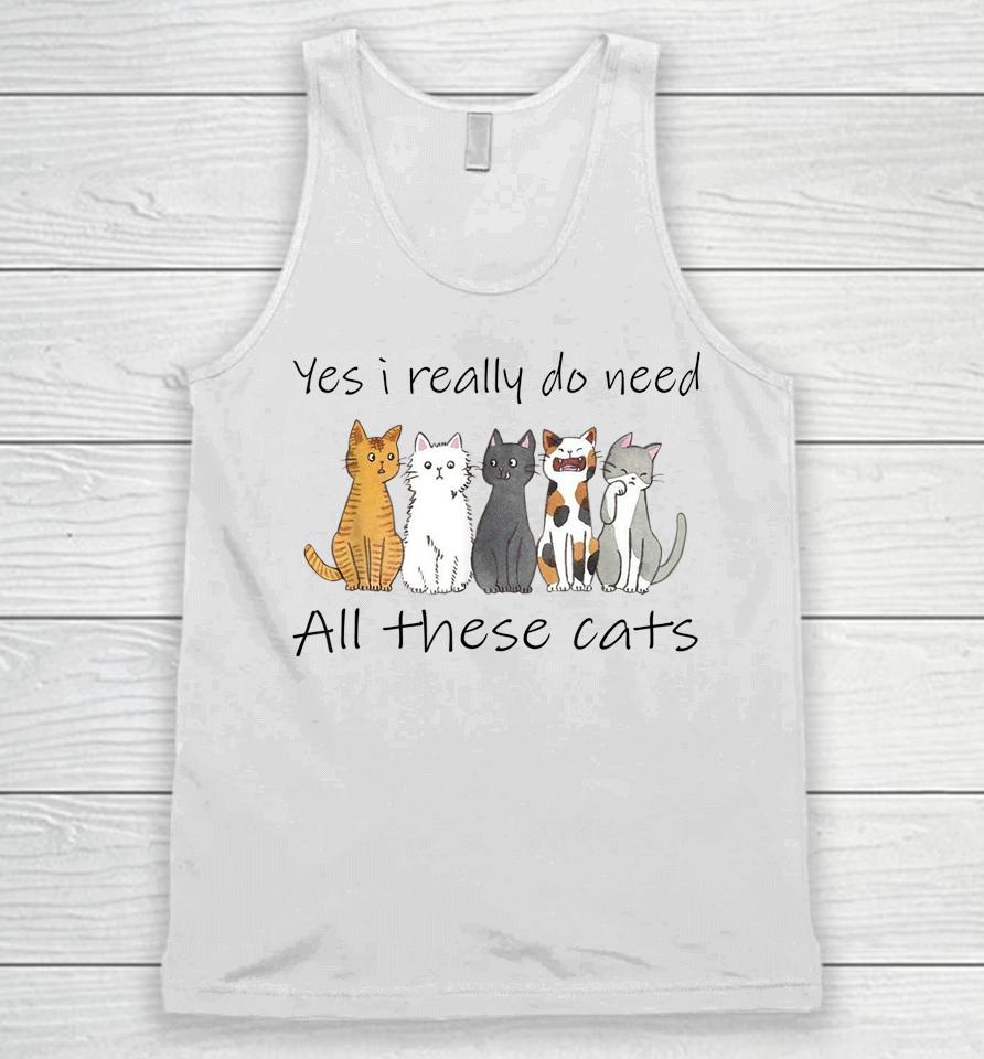 Yes I Really Do Need All These Cats Unisex Tank Top