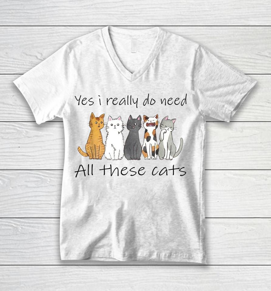 Yes I Really Do Need All These Cats Unisex V-Neck T-Shirt