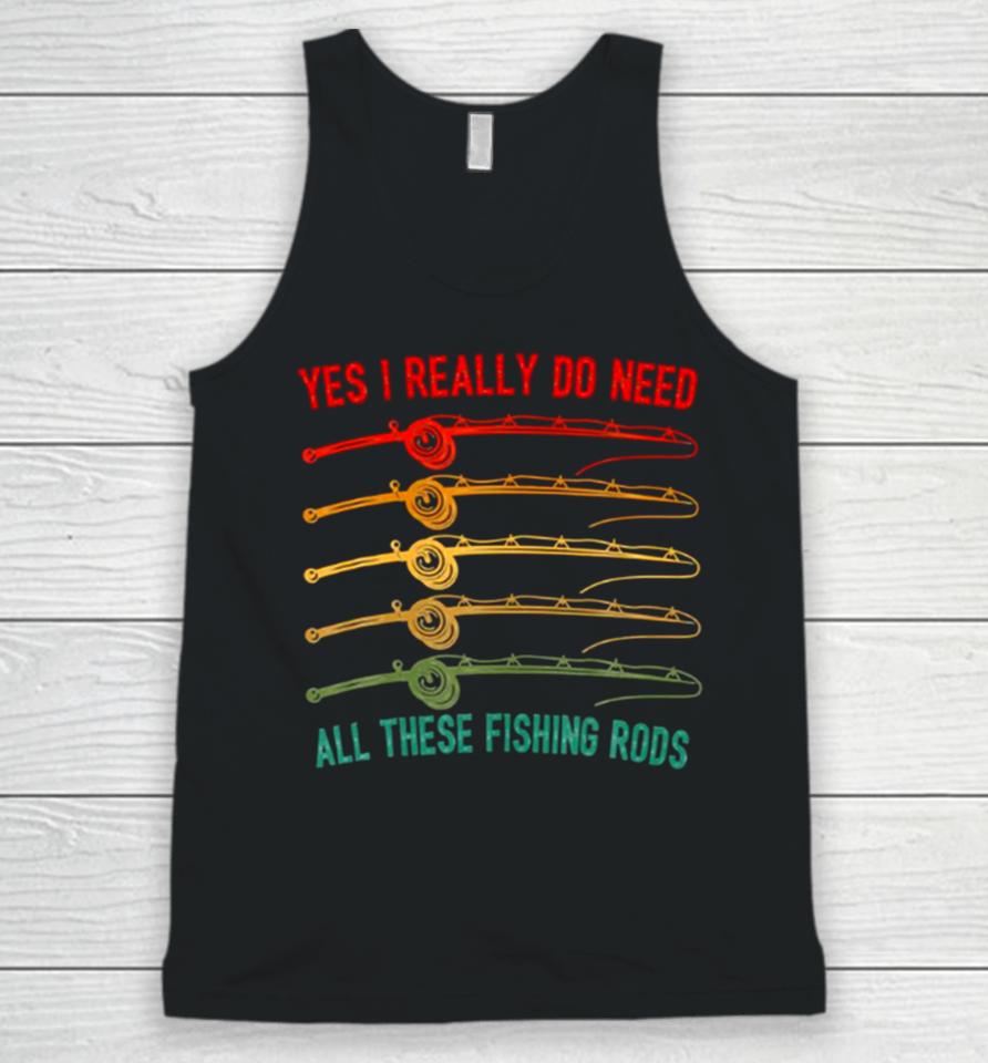 Yes I Really Do Need All These Fishing Rods Saying Quote Unisex Tank Top