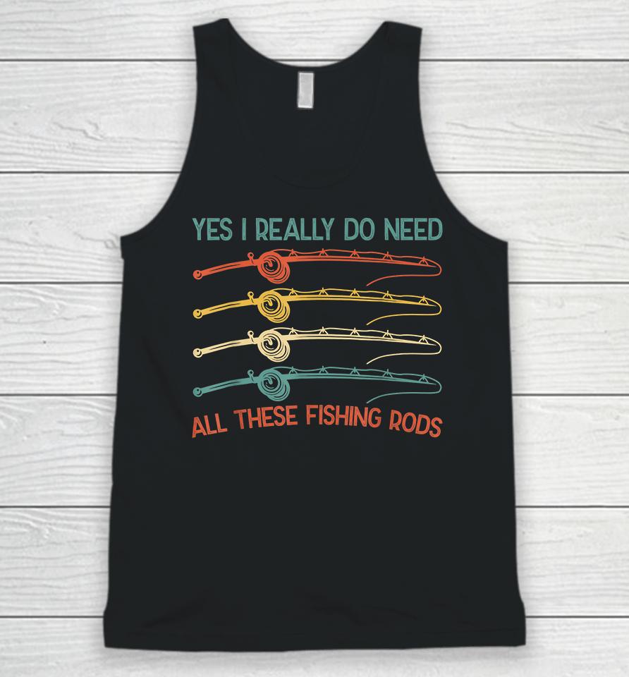 Yes I Really Do Need All These Fishing Rods Unisex Tank Top