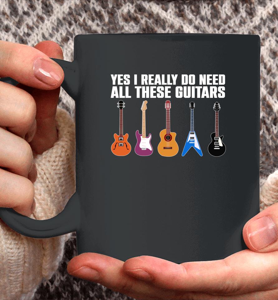 Yes I Really Do Need All These Guitars Coffee Mug
