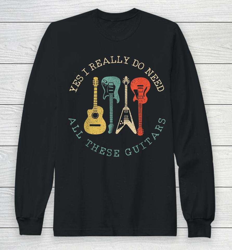 Yes I Really Do Need All These Guitars Vintage Long Sleeve T-Shirt