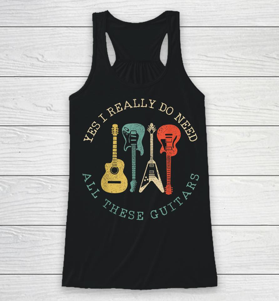 Yes I Really Do Need All These Guitars Vintage Racerback Tank