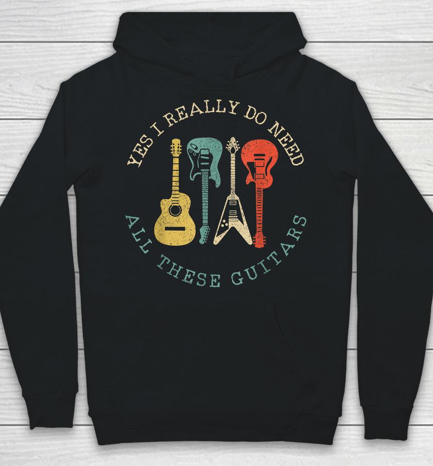 Yes I Really Do Need All These Guitars Vintage Hoodie