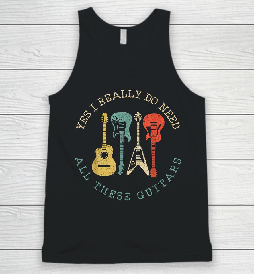 Yes I Really Do Need All These Guitars Vintage Unisex Tank Top