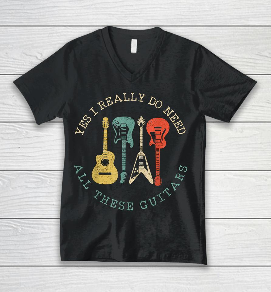 Yes I Really Do Need All These Guitars Vintage Unisex V-Neck T-Shirt