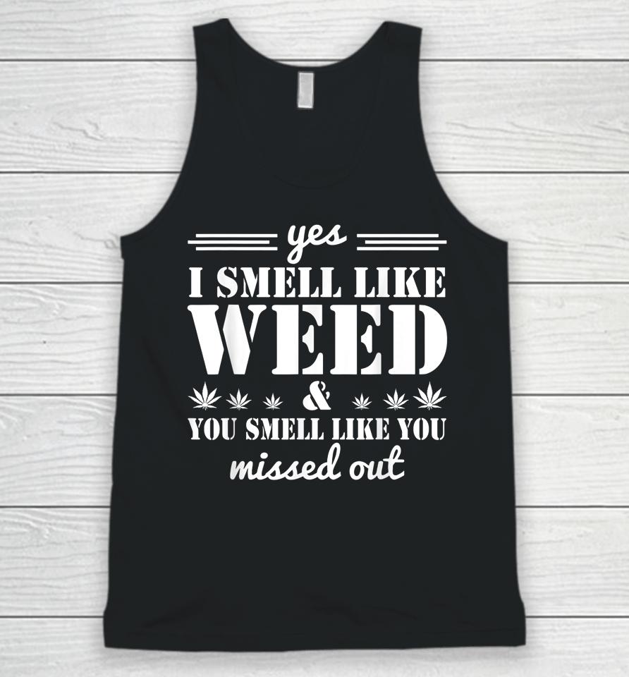 Yes I Smell Like Weed You Smell Like You Missed Out Unisex Tank Top