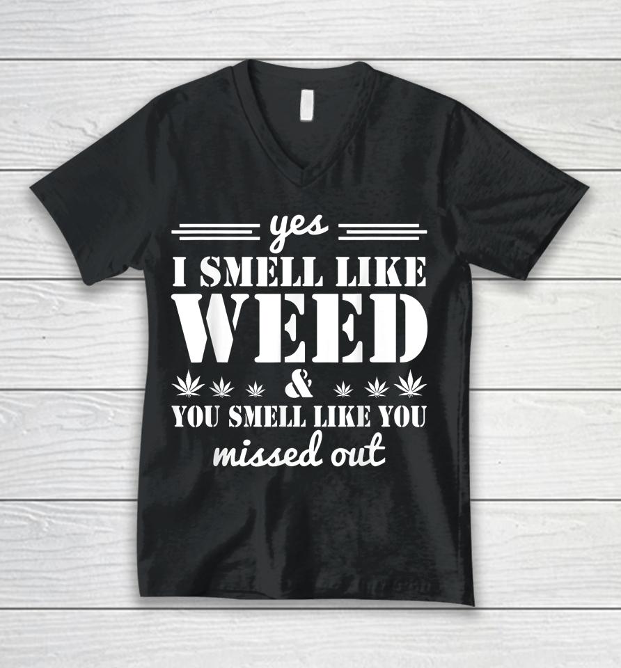 Yes I Smell Like Weed You Smell Like You Missed Out Unisex V-Neck T-Shirt