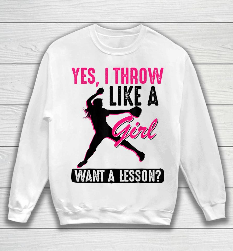 Yes I Throw Like A Girl Cool Pitchers Funny Softball Gift Sweatshirt