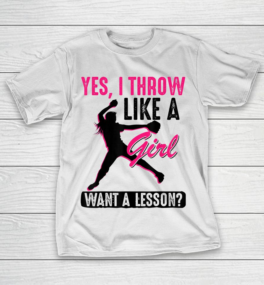 Yes I Throw Like A Girl Cool Pitchers Funny Softball Gift T-Shirt