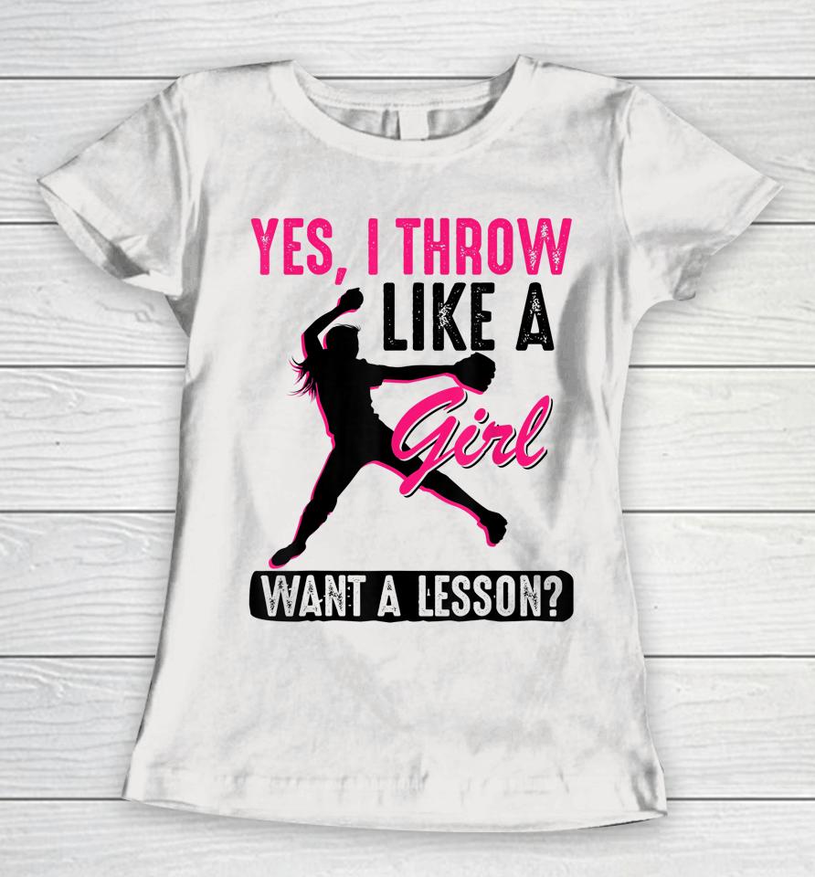 Yes I Throw Like A Girl Cool Pitchers Funny Softball Gift Women T-Shirt