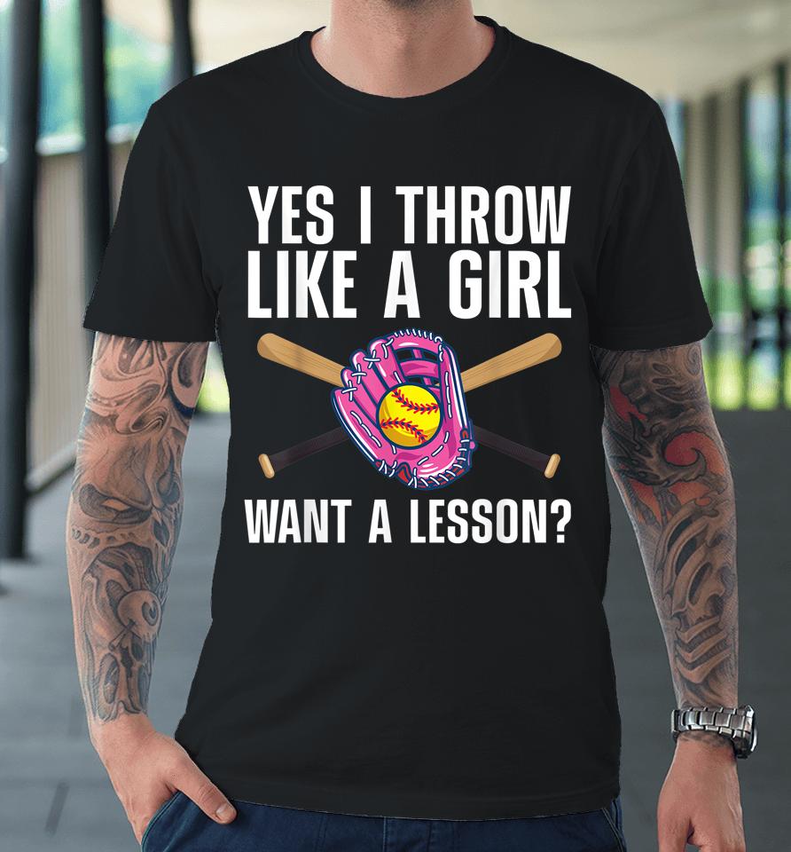Yes I Throw Like A Girl Want A Lesson Baseball Premium T-Shirt