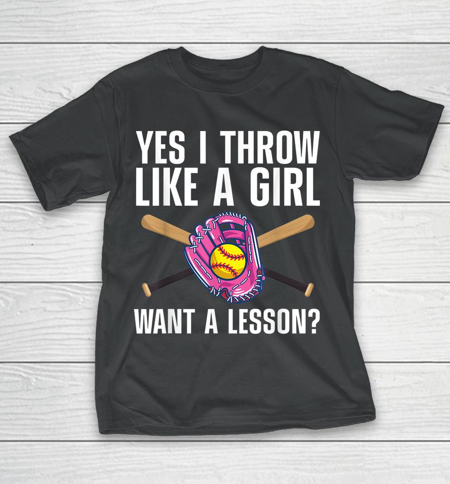 Yes I Throw Like A Girl Want A Lesson Baseball T-Shirt