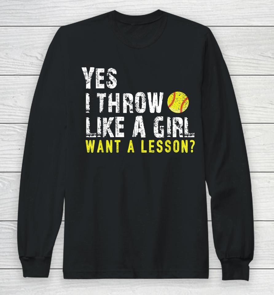 Yes I Throw Like A Girl Want A Lesson Softball Long Sleeve T-Shirt