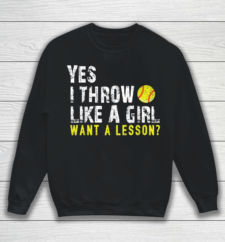 Yes I Throw Like A Girl Want A Lesson Softball Sweatshirt