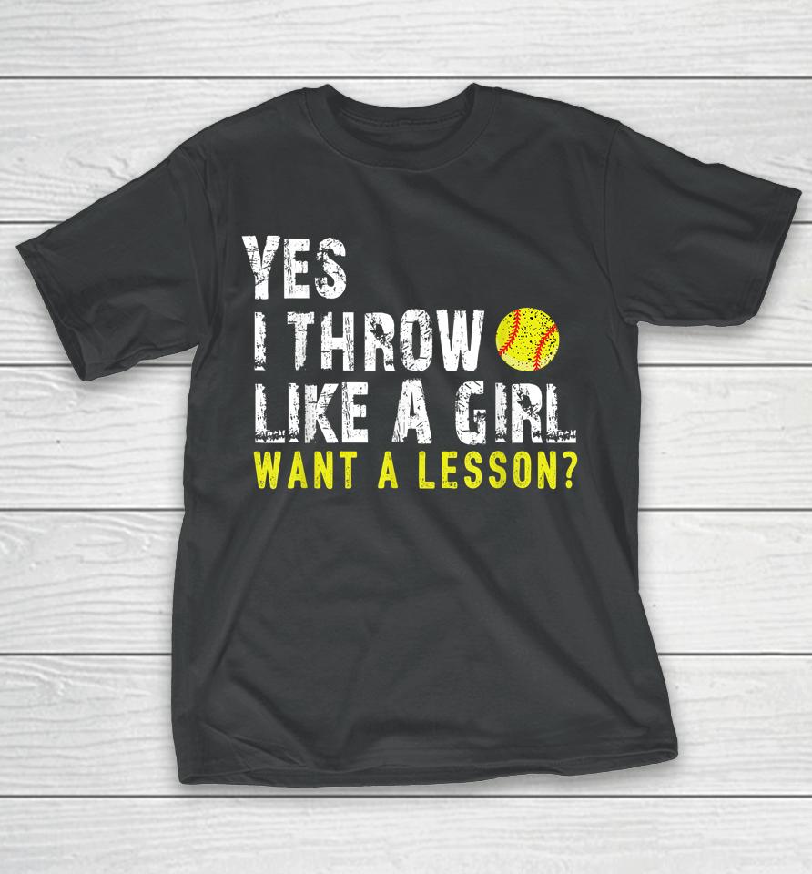 Yes I Throw Like A Girl Want A Lesson Softball T-Shirt