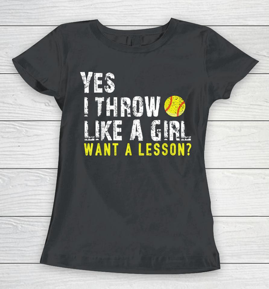 Yes I Throw Like A Girl Want A Lesson Softball Women T-Shirt