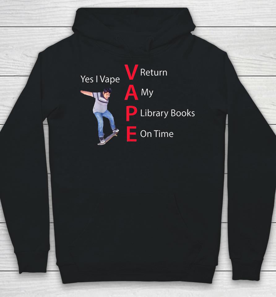 Yes I Vape Return My Library Books On Time Hoodie