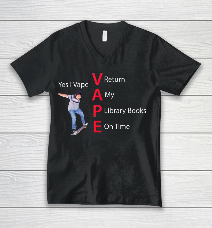 Yes I Vape Return My Library Books On Time Unisex V-Neck T-Shirt