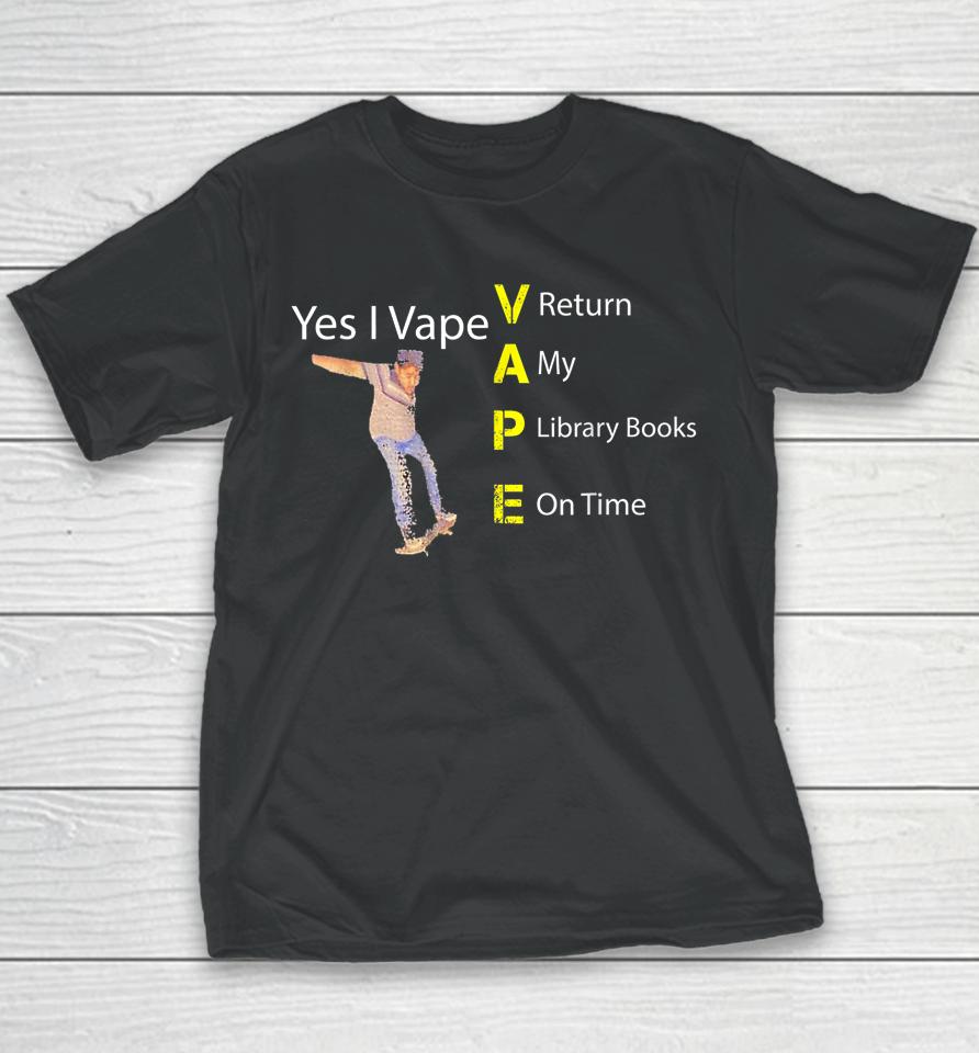 Yes I Vape Return My Library Books On Time Youth T-Shirt
