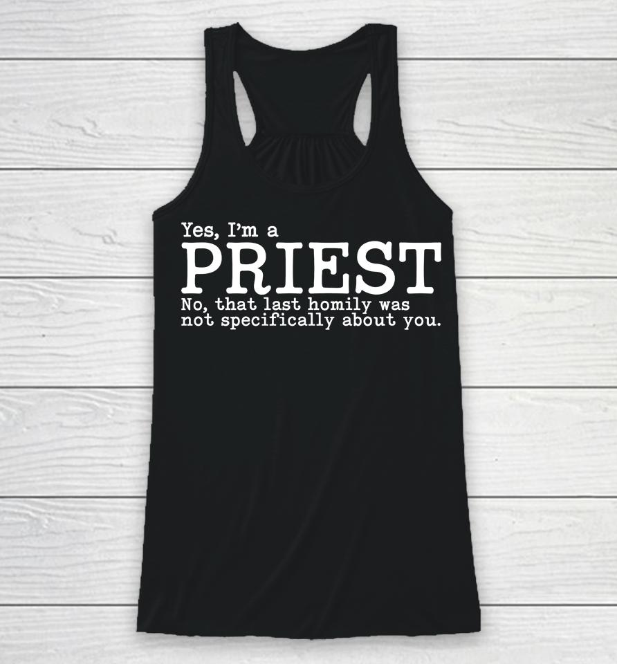 Yes I'm A Priest No That Last Homily Was Not Specifically About You Racerback Tank