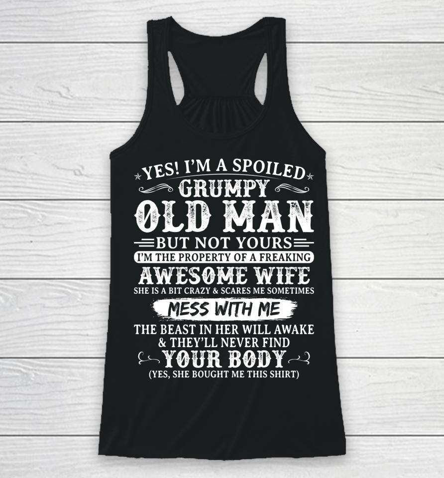 Yes I'm A Spoiled Grumpy Old Man Of A Freaking Awesome Wife Racerback Tank