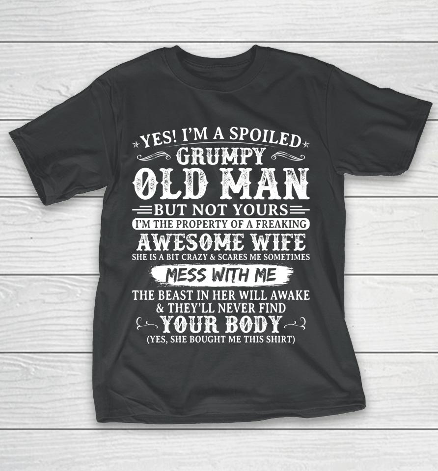 Yes I'm A Spoiled Grumpy Old Man Of A Freaking Awesome Wife T-Shirt