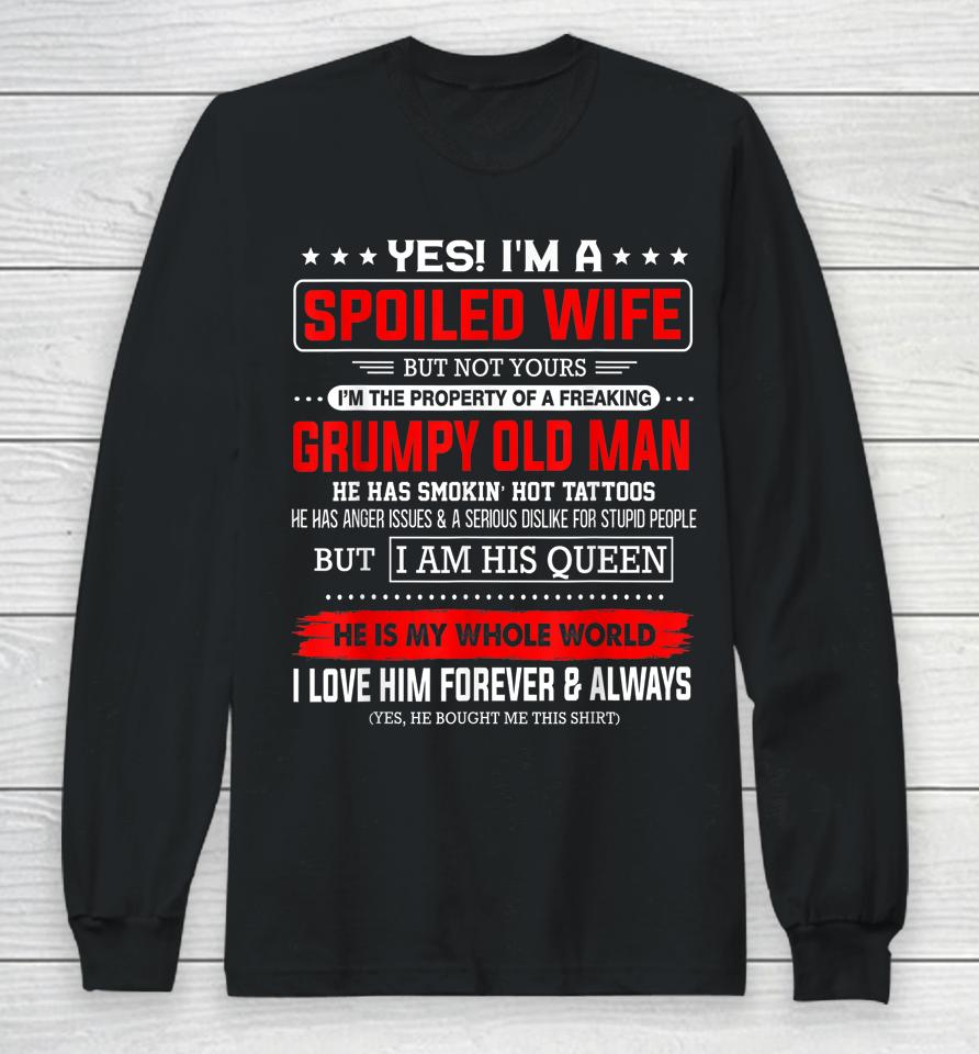 Yes I'm A Spoiled Wife Of A Freaking Grumpy Old Man Husband Long Sleeve T-Shirt