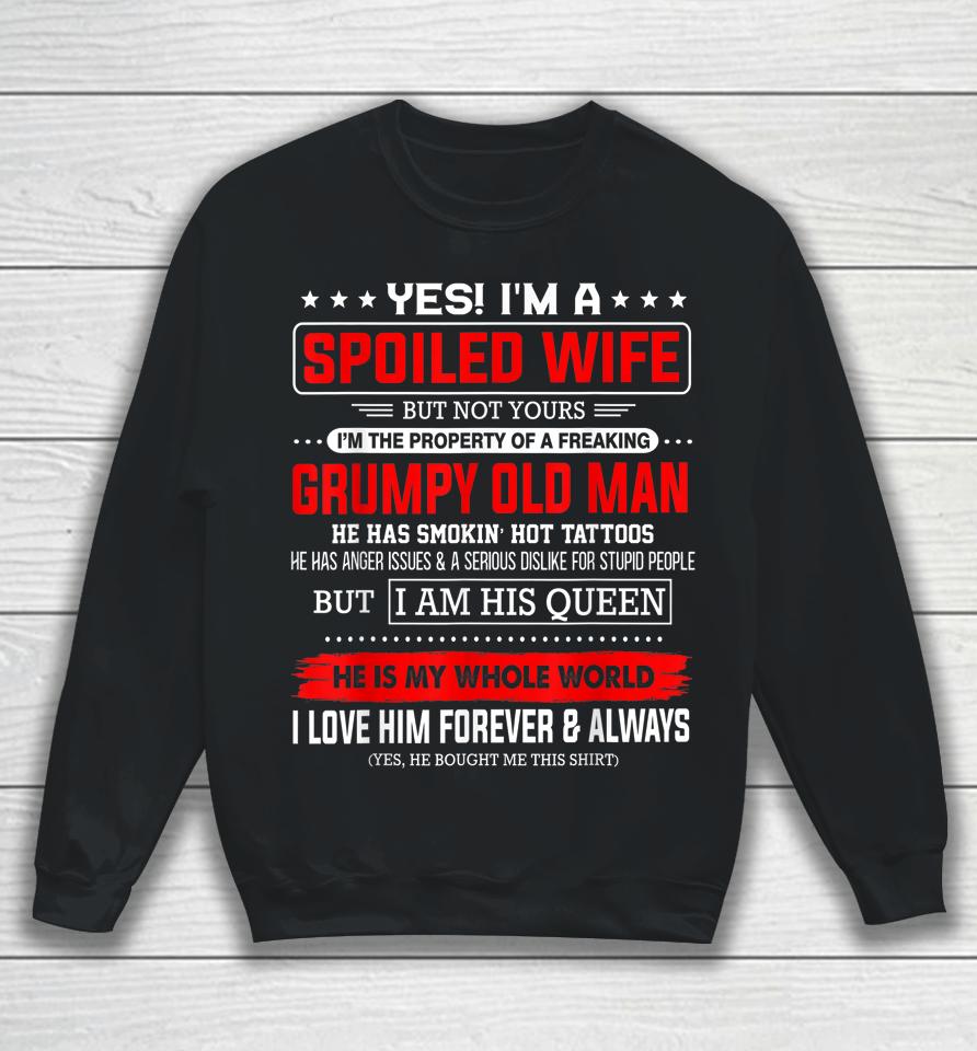 Yes I'm A Spoiled Wife Of A Freaking Grumpy Old Man Husband Sweatshirt