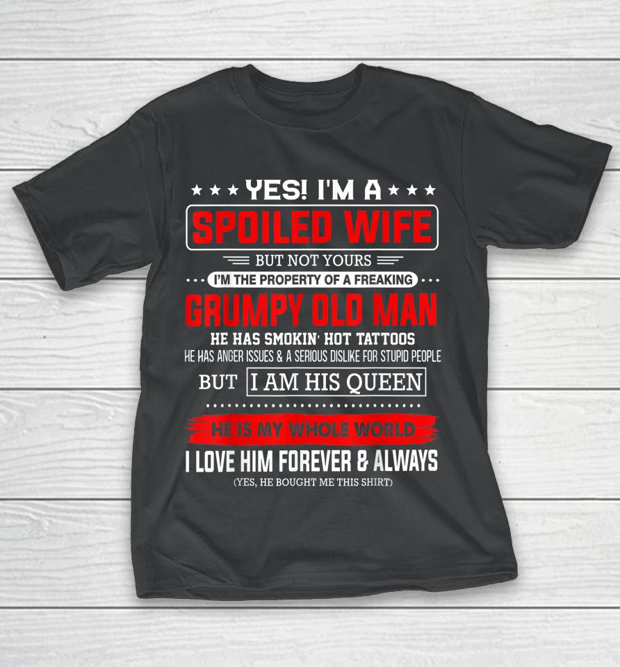 Yes I'm A Spoiled Wife Of A Freaking Grumpy Old Man Husband T-Shirt