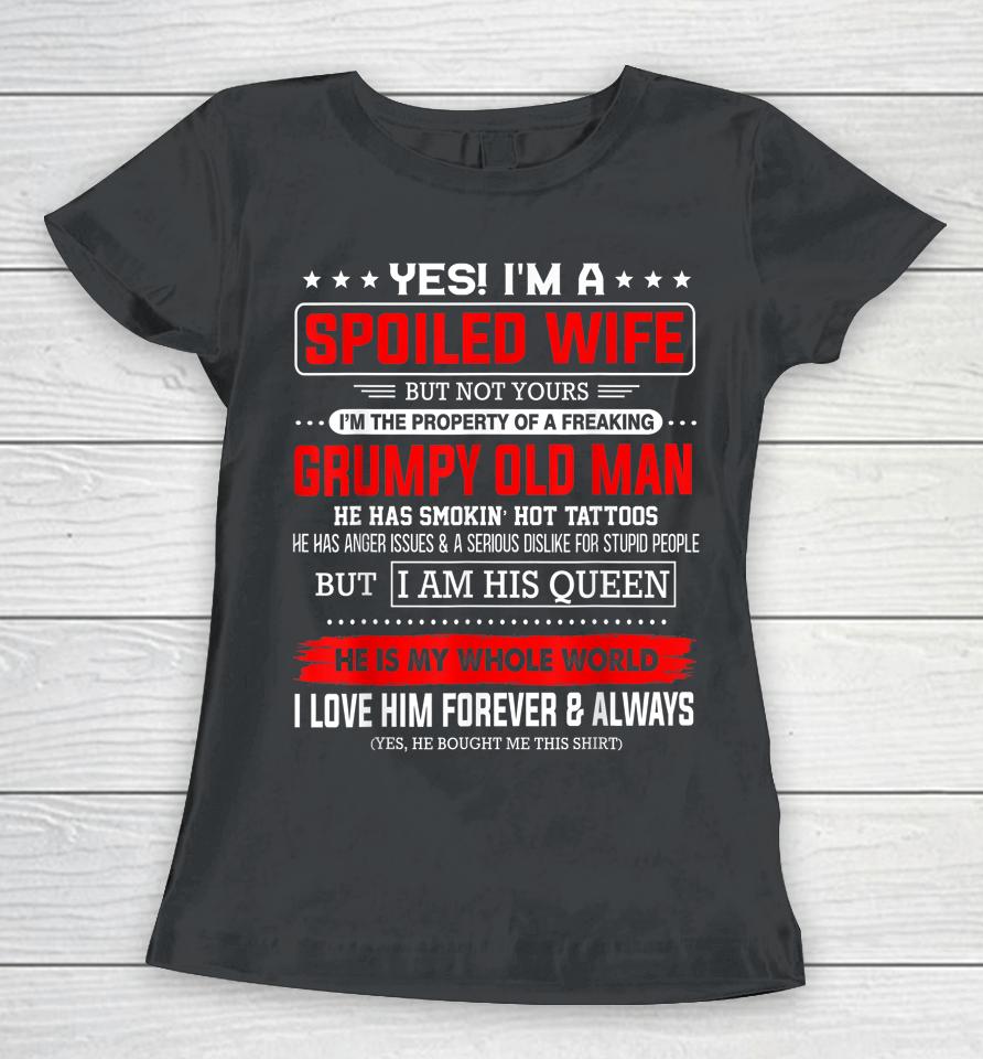 Yes I'm A Spoiled Wife Of A Freaking Grumpy Old Man Husband Women T-Shirt