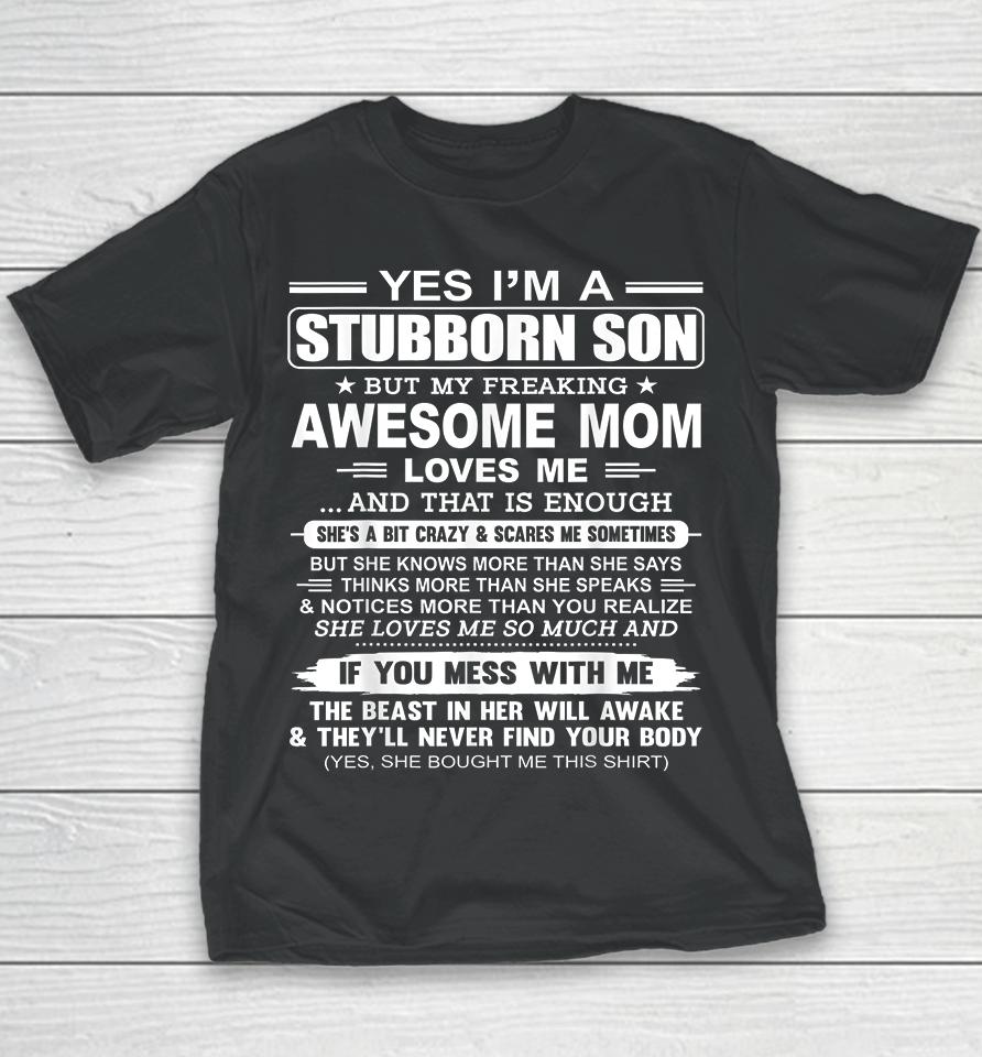Yes I'm A Stubborn Son But My Freaking Awesome Mom Love Me Youth T-Shirt