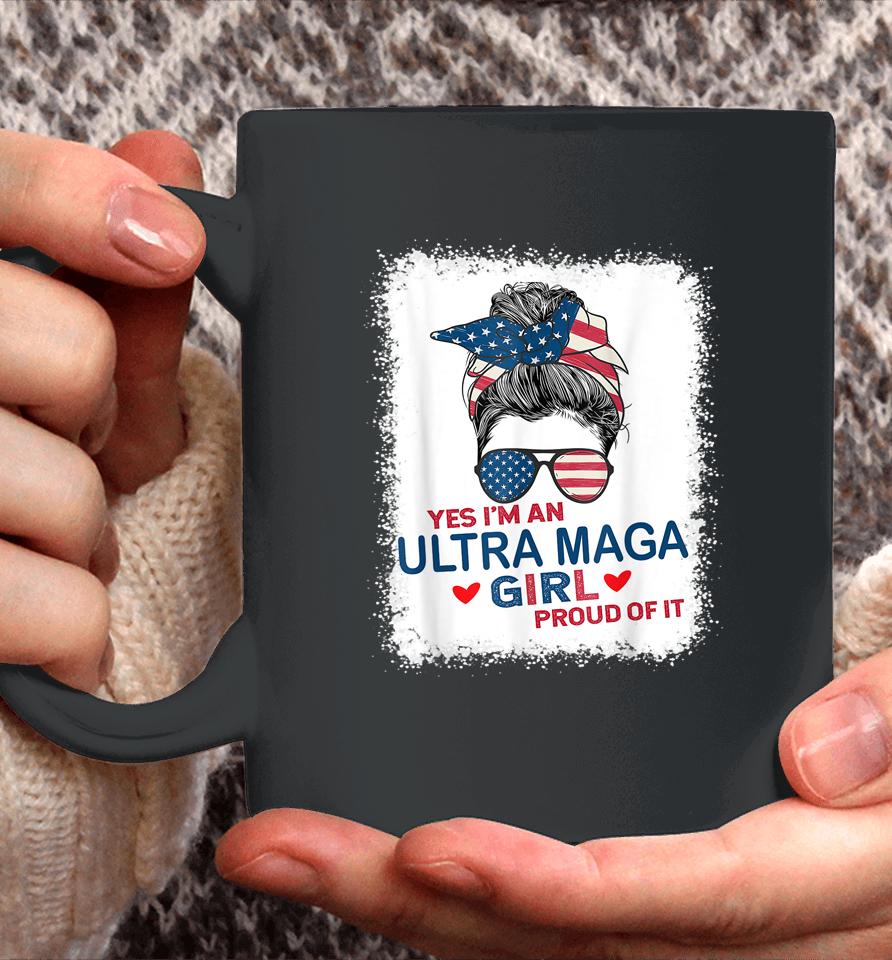 Yes I'm An Ultra Maga Girl Proud Of It Usa Flag Messy Bun Bleached Coffee Mug