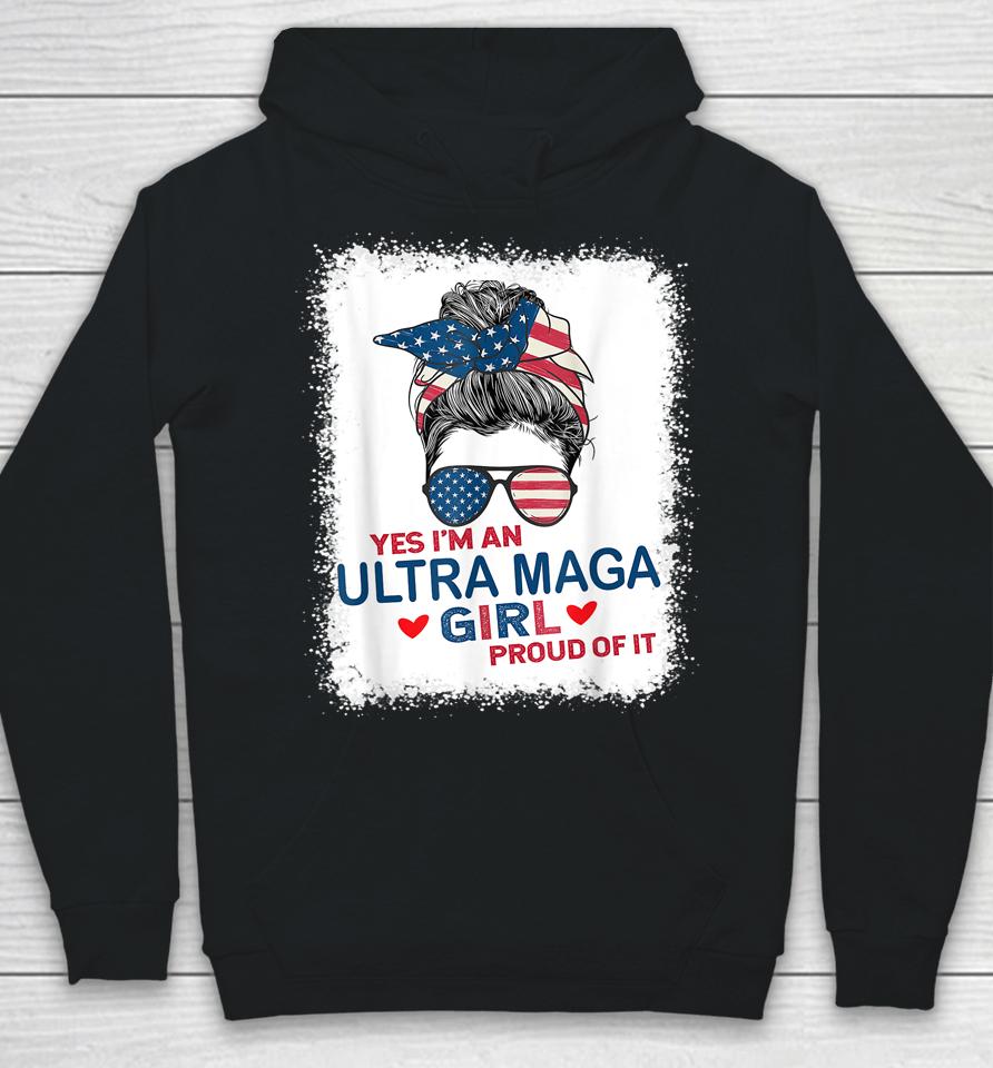 Yes I'm An Ultra Maga Girl Proud Of It Usa Flag Messy Bun Bleached Hoodie
