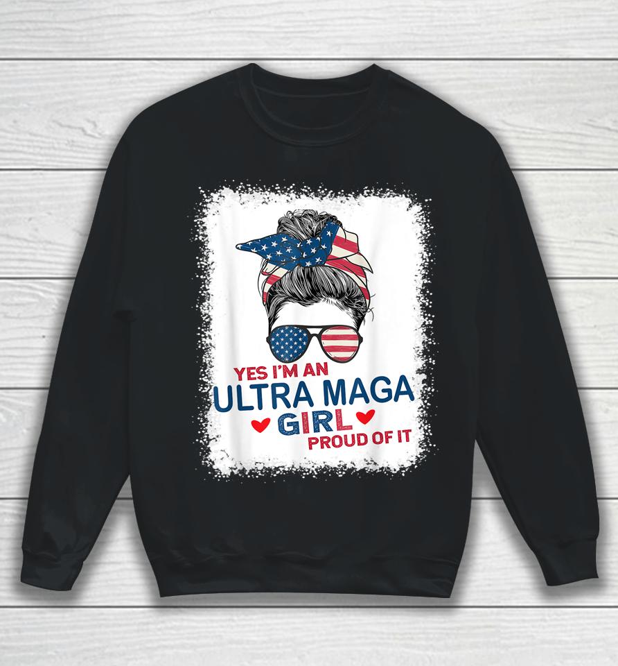 Yes I'm An Ultra Maga Girl Proud Of It Usa Flag Messy Bun Bleached Sweatshirt