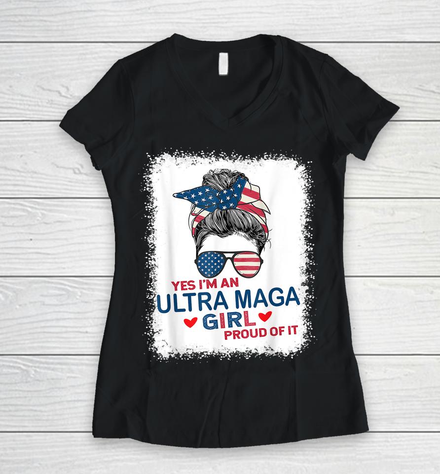 Yes I'm An Ultra Maga Girl Proud Of It Usa Flag Messy Bun Bleached Women V-Neck T-Shirt